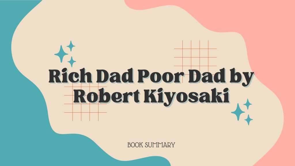 Book Summary of Rich Dad Poor Dad by Robert Kiyosaki