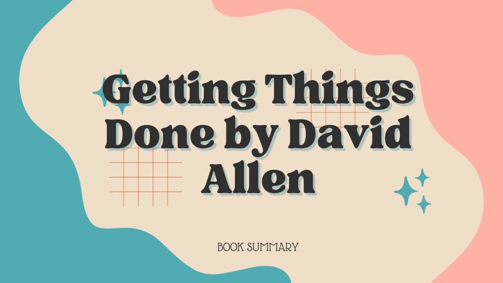 Book Summary of Getting Things Done by David Allen