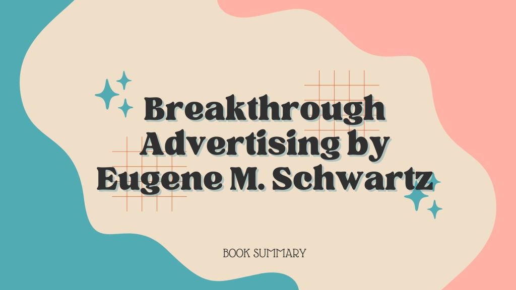 Book Summary of Breakthrough Advertising by Eugene M. Schwartz