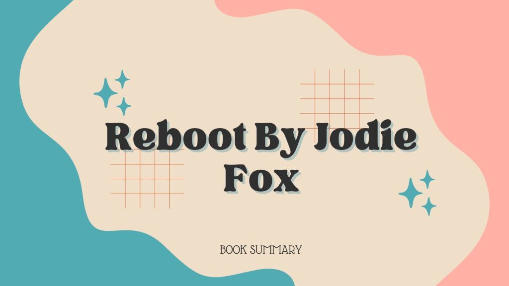 Book Summary of Reboot By Jodie Fox
